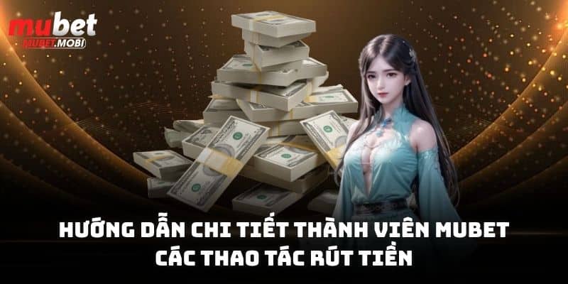 Hướng Dẫn Rút Tiền Mubet Chỉ Với 3 Bước Cực Đơn Giản 1 Hướng dẫn chi tiết thành viên rút tiền Mubet