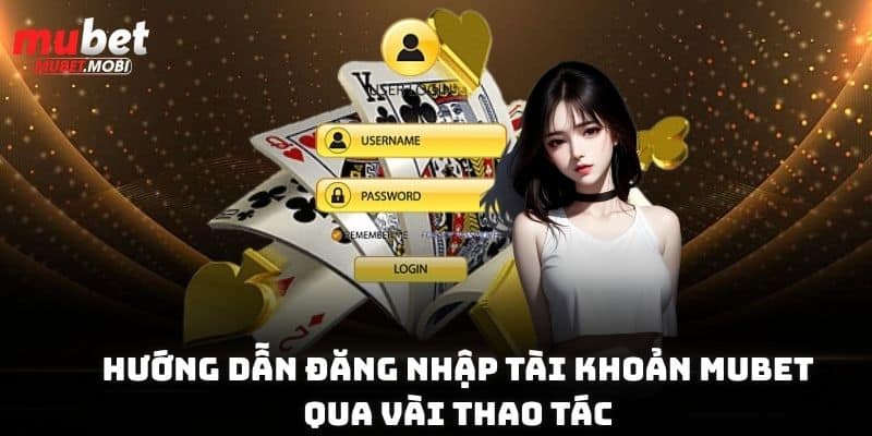 Đăng Nhập Mubet - Hướng Dẫn Chi Tiết Chỉ Với 4 Bước Cơ Bản 1 Hướng dẫn đăng nhập Mubet qua vài thao tác